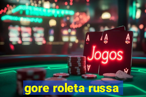 gore roleta russa